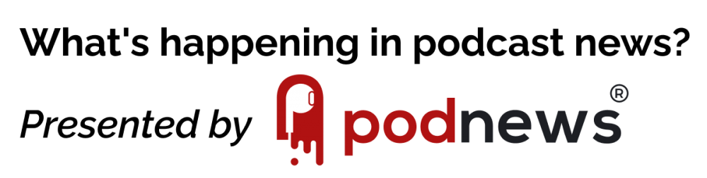 Wha's happening in podcast news? Presented by PodNews